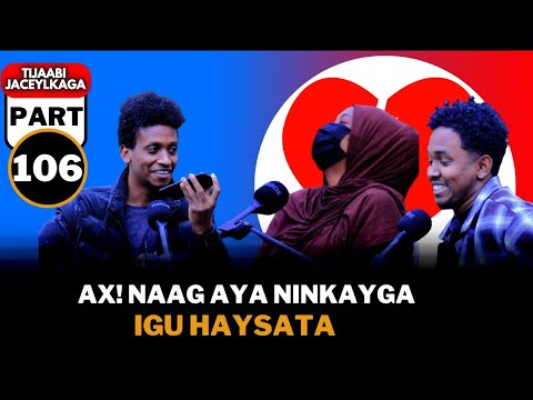 YAAB NAAG AYA ILEH SAXIBKA XIRIIR NAGA DHEXEYO TIJABI Pt106