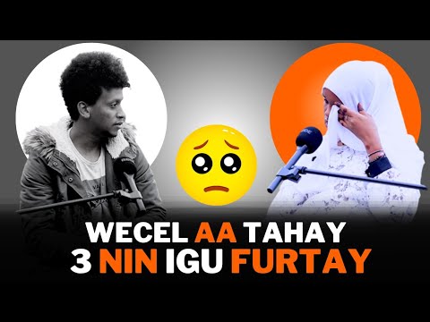 XANUN! WACEL AYA TAHAY AYA 3 NIN IGU FURTAY HOOYADAYNA…