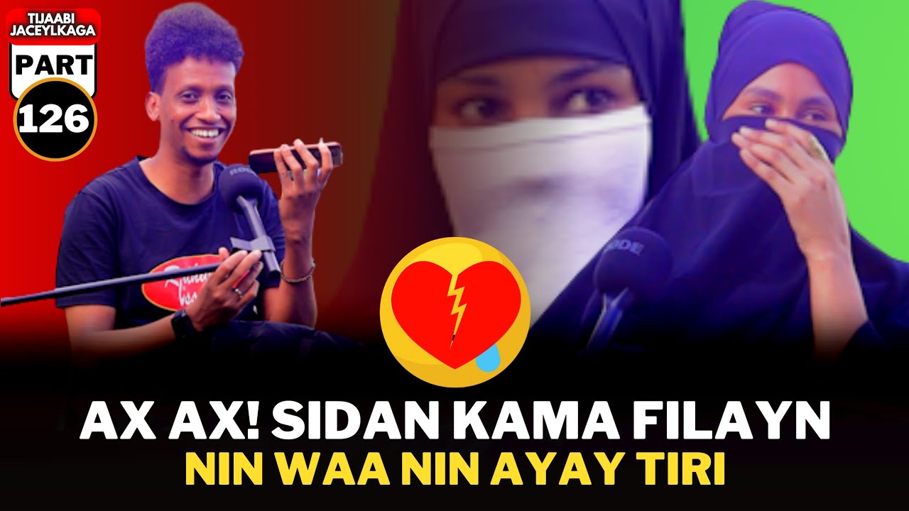 AX! MARKI QALBIGA LAGA JIBIYAY AY TIRI NIN WA NIN TJB Pt126