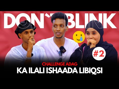 KA ILALI INDHAHAGA LIBIQSI WAY WADA ILMEYEN CHALLENGE ADAG